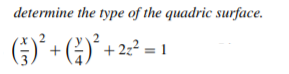 determine the type of the quadric surface.
) + G)° + 2:² = 1
