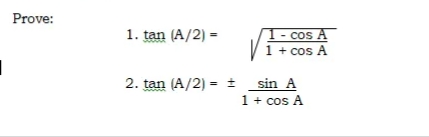 Prove:
1. tan (A/2) =
1- cos A
1 + cos A
sin A
1+ cos A
2. tan (A/2) = ±
