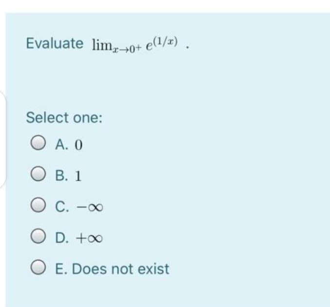 Evaluate lim,0+ e(1/z) .
