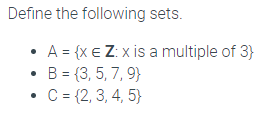 Define the following sets.
A = {x e Z: x is a multiple of 3}
B = {3, 5, 7, 9}
C= {2, 3, 4, 5}
