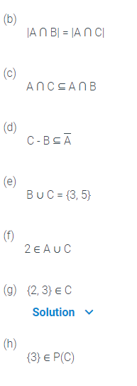 (b)
JAN BỊ = |A N C|
(c)
ANCCANB
(d)
C-BSĀ
(e)
BUC = {3, 5}
(f)
2 E AUC
(g) {2, 3} e C
Solution
(h)
{3} € P(C)

