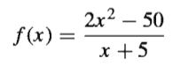 2x2 – 50
f(x) =
x +5
