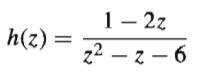 1– 2z
h(z)
z2 – z – 6
