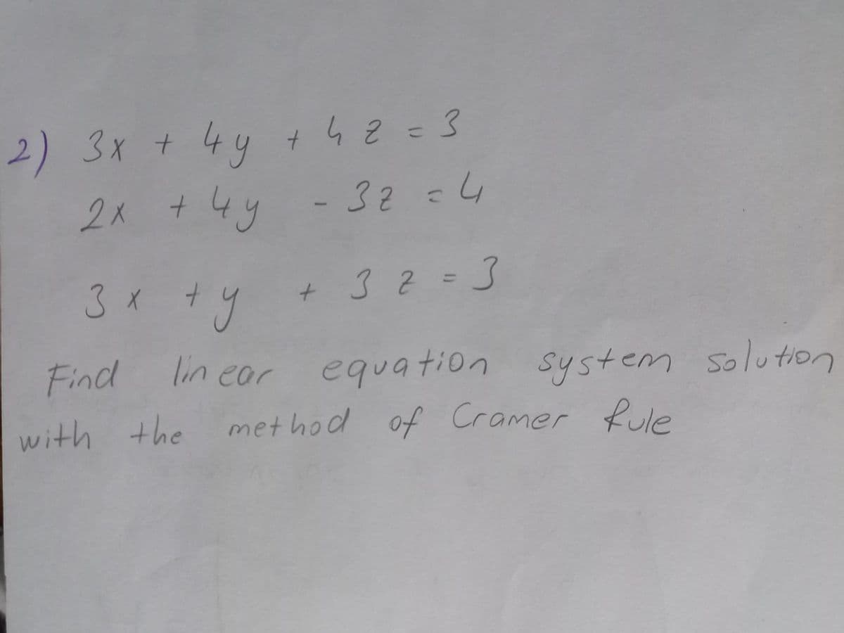 2) 3x + 4y 42= 3
2x +4y- 32=4
%3D
3x
+ 32-3
%3D
Find lin cor equation system solution
with the
met hod of Cramer Rule

