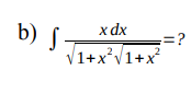 b) f.
x dx
=?
V1+x*V1+x
