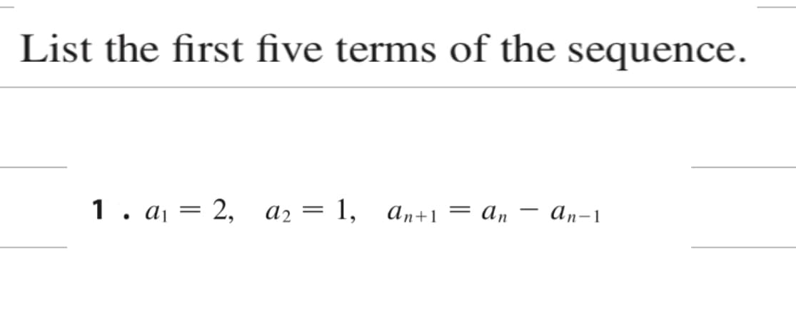 List the first five terms of the sequence.
= An
an-1
1. a₁ = 2, a₂ = 1, an+1