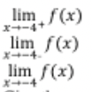 lim f(x)
x+-4+
lim f(x)
X+-4.
lim f(x)
ズ→ー4
