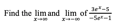 Зех-5
Find the lim and lim of
-5ex–1
X--00
