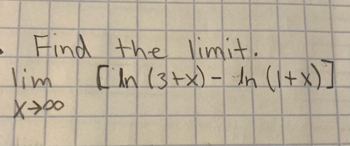 Find the limit.
lim
[n (3+x)- In (l+x)]

