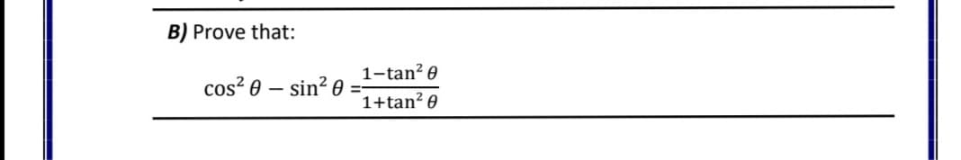 B) Prove that:
1-tan? 0
cos? 0 – sin? e
1+tan? 0
