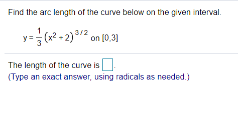 Find the arc length of the curve below on the given interval.
1
y=D3 (x² +2) 12 on [0,31]
The length of the curve is
(Type an exact answer, using radicals as needed.)
