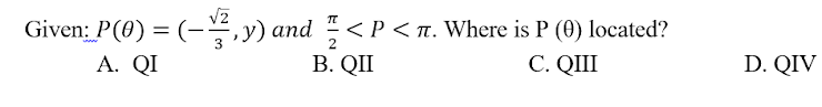 Vz
Given: P(0) = (-,y) and < P < n. Where is P (0) located?
В. QП
2
A. QI
С. QШ
D. QIV
