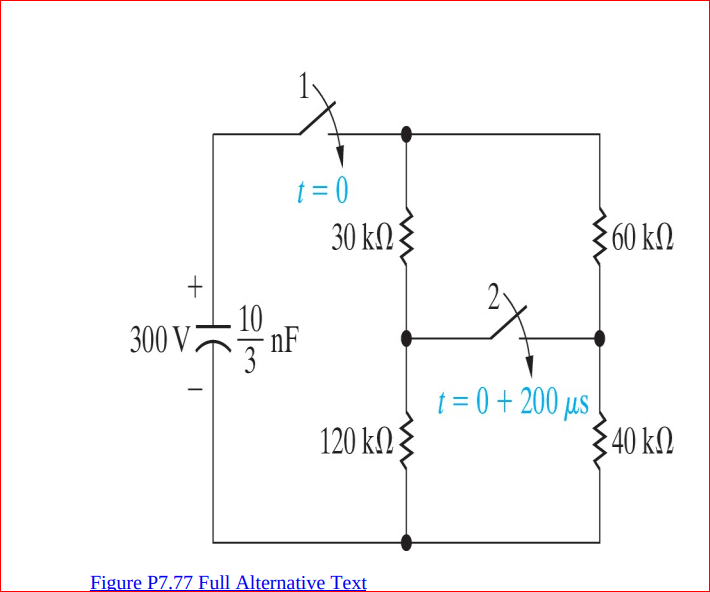 t = 0
30 ΚΩξ
60 kΩ
10
300 V
nF
3
t = 0 + 200 µs
40 k.
120 kΩ
Figure P7.77 Full Alternative Text
