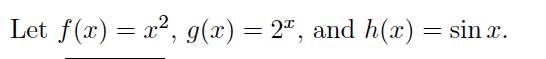 Let f(x) = x², g(x) = 2ª, and h(x) = sin x.
