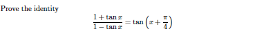 Prove the identity
1+ tan r
•(z + )
tan
1- tanr
