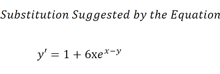Substitution Suggested by the Equation
y' = 1+ 6xe*-y
