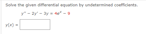 Solve the given differential equation by undetermined coefficients.
y" - 2y' - 3y = 4e* - 9
y(x) =
