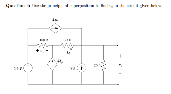 Question 4: Use the principle of superposition to find v, in the circuit given below.
4v1
100 n
24 0
- la +
20n.
14 V
7A
