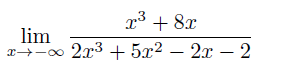 x³ + 8r
lim
x → ∞ 2x³ + 5x² - 2x - 2
