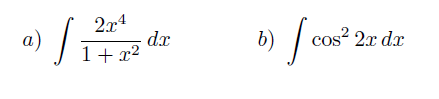 a)
2x4
1+x²
J
dr
b)
Joos²
cos² 2x dx