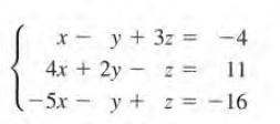 x - y + 3z = -4
4x + 2y - z =
11
-5x - y + z = -16
