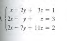 x- 2y + 3z = 1
2r - y + z = 3
(2x-7y+ 112 = 2
