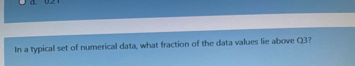 In a typical set of numerical data, what fraction of the data values lie above Q3?