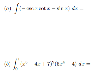 (a)
|(- cscz cot r – sin z) dæ =
(b)
(1³ – 4x + 7)°(5æª – 4) dx =
