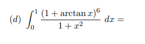 (1+ arctan x)6
dx =
(d)
0,
1+x2
||
