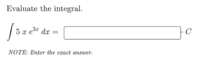 Evaluate the integral.
5 x e3" dx
NOTE: Enter the exact answer.
