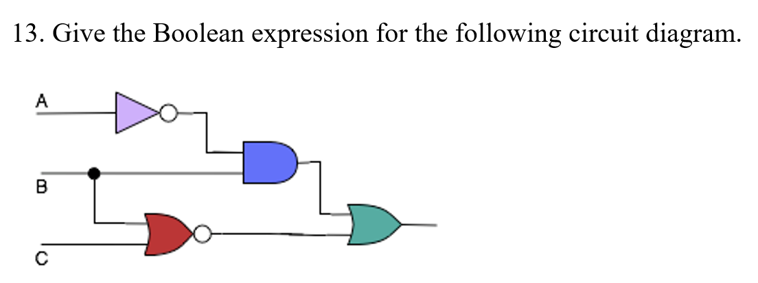13. Give the Boolean expression for the following circuit diagram.
A

