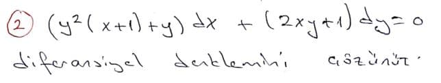 (y²(x+1) +y) dx
diferansigel denklemni
© + (2xy+r) dy=o
2.
