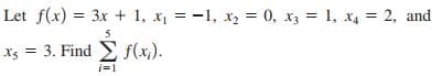 Let f(x) = 3x + 1, x, = -1, x, = 0, x3 = 1, x4 = 2, and
X5 = 3. Find E f(x,).
