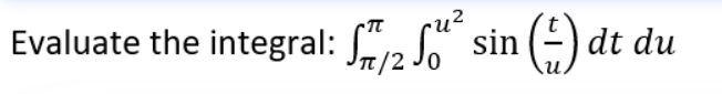 Evaluate the integral: S2 S² sin (-)
T/2