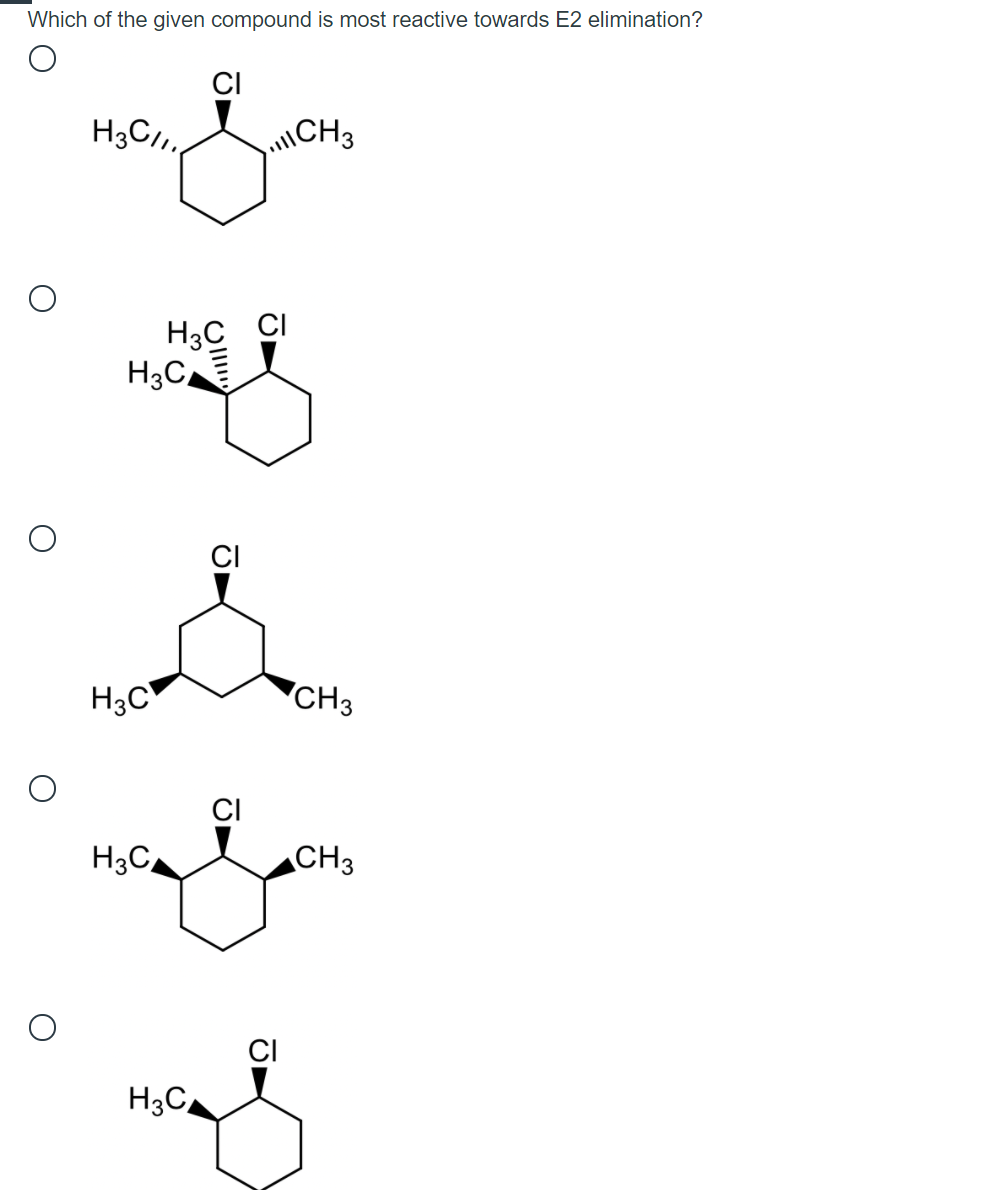 Which of the given compound is most reactive towards E2 elimination?
CI
H3C,
ICH3
H3C CI
H3C
CI
H3C
"CH3
H3C
CH3
CI
H3C
