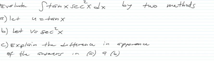 Stanx secx dx
in
(a) 9 (6)
Evaluate
a) let
ustanx
b) let
V= sec²x
c) Explain the difference
of the
answers
in
by
apperence
two methods