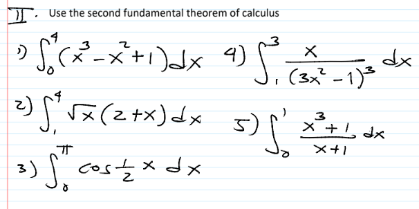 Use the second fundamental theorem of calculus
X
5²²-x²+√3x 45. (²-170 de
+1) dx
4)
-1) dx
X
dx
(3x²-1)³
2) 5 ² √x (² + x) dx
3
5) 5' 2+1
x dx
Ħ
3) f cost x dx
So