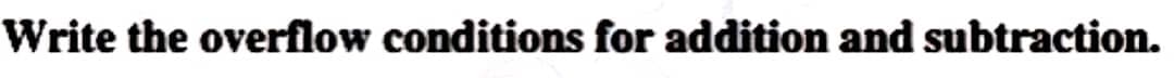 Write the overflow conditions for addition and subtraction.