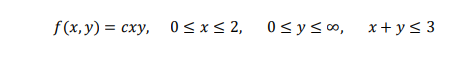 f (x, y) = cxy, 0< x< 2, 0<y so, x+ y< 3
