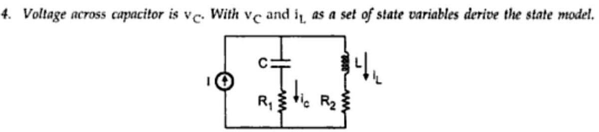4. Voltage across capacitor is vc. With ve and it as a set of state variables derive the state model.
$4,
R₁
vic R₂