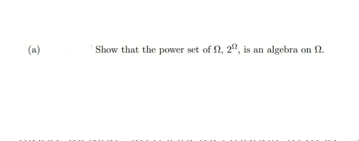 (a)
Show that the power set of 2, 2°, is an algebra on .
