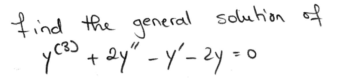 find the general
solution of
yos+2y"-y'-2y = o
C3)
%3D
