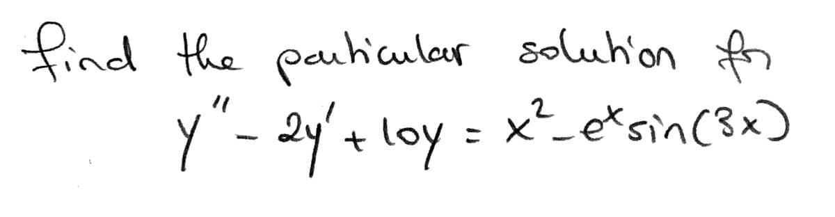 Lesin(3x)
find the pauhiculer soluh'on fr
Y"- 2y't loy =
x²_etsin (8x)
%3D
