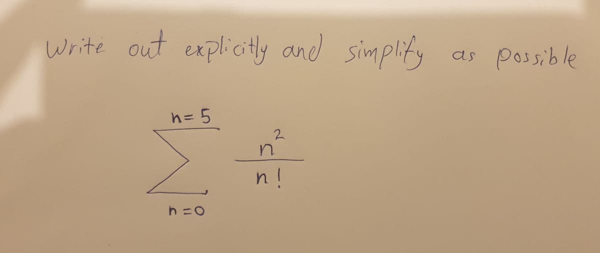 Write out explicitly and simplity
possible
as
n!
