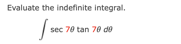 Evaluate the indefinite integral.
sec 70 tan 70 do
