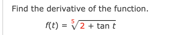 Find the derivative of the function.
f(t) = V2 + tan t
