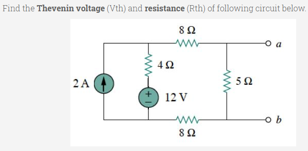 Find the Thevenin voltage (Vth) and resistance (Rth) of following circuit below.
2 A
12 V
8Ω
(+1
