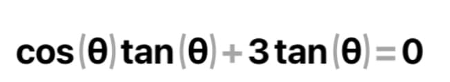 cos (0) tan (0)+3tan (e)=0
