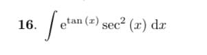 ,tan (x) sec² (x) dx
16.
