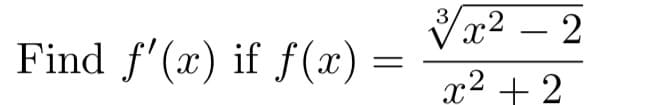 Vx2 – 2
3,
Find f'(x) if f(x) =
.2 +2
